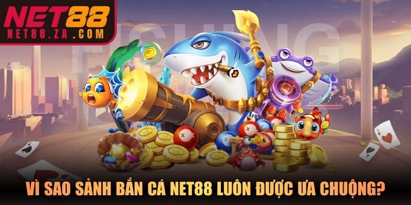 Vì sao sảnh bắn cá Net88 luôn được ưa chuộng?