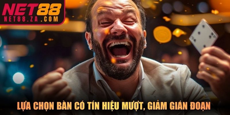 Lựa chọn bàn có tín hiệu mượt, giảm gián đoạn quan sát hiệu quả