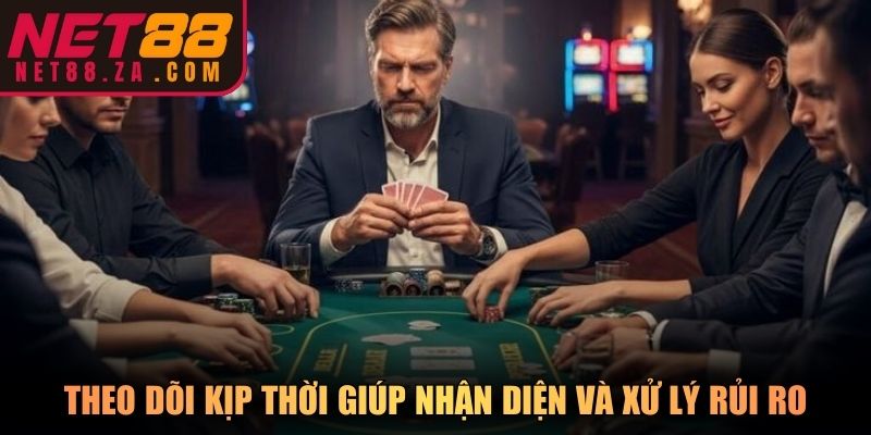 Theo dõi kịp thời giúp nhận diện và xử lý rủi ro
