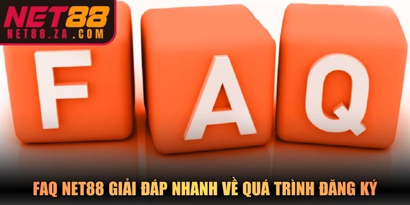 FAQ Net88 giải đáp nhanh về quá trình đăng ký