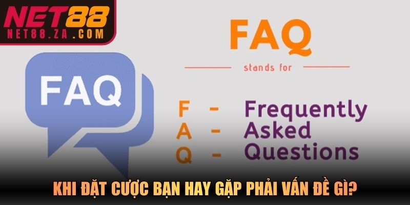 Khi đặt cược bạn hay gặp phải vấn đề gì?