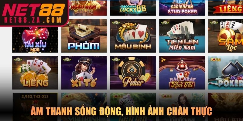 Âm thanh sống động, hình ảnh chân thực, nâng trải nghiệm game bài Net88