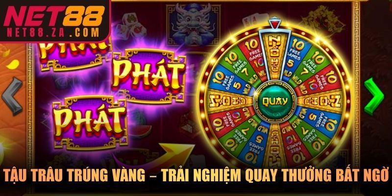 Tậu Trâu Trúng Vàng – Trải nghiệm quay thưởng bất ngờ