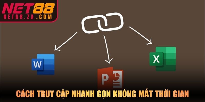 Cách truy cập nhanh gọn không mất thời gian