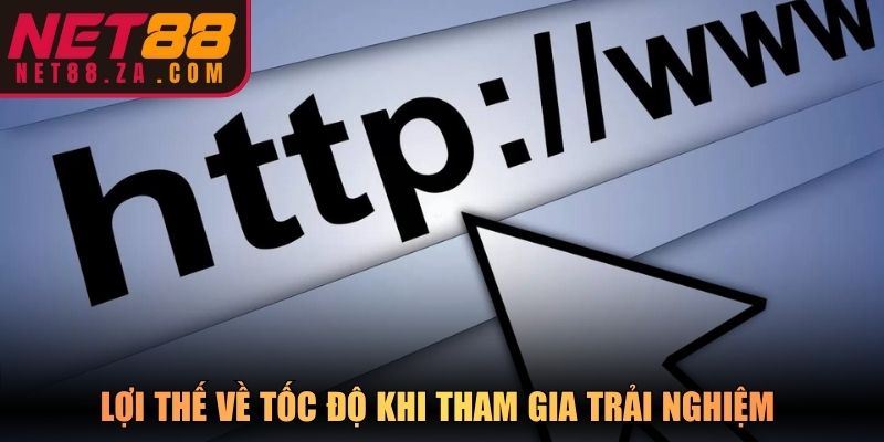 Lợi thế về tốc độ khi tham gia trải nghiệm 