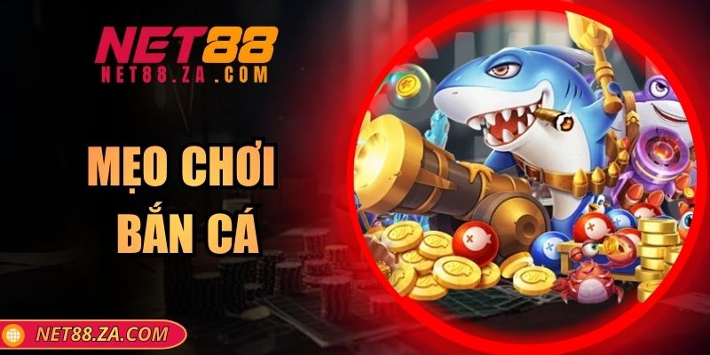 Mẹo Chơi Bắn Cá Tại Net88 – Giúp Tăng Cơ Hội Thắng Lớn