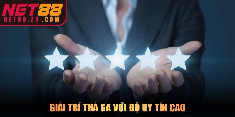 Giải trí thả ga với độ uy tín cao