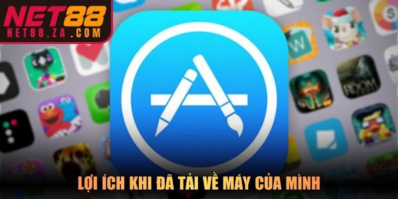 Lợi ích khi đã tải về máy của mình