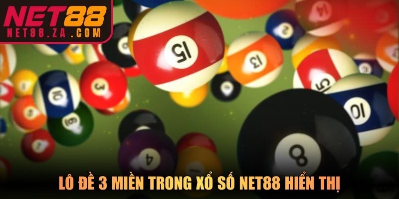 Lô đề 3 miền trong xổ số Net88 hiển thị